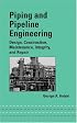 Piping and Pipeline Engineering: Design, Construction, Maintenance,  Integrity, and Repair (Mechanical Engineering (Marcell Dekker))