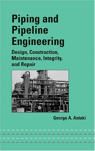 Piping and Pipeline Engineering: Design, Construction, Maintenance, Integrity, and Repair   