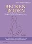 Beckenboden: Das ganzheitliche �bungsprogramm - Mit �bungen aus den Bereichen Yoga, Pilates, Qi Gong, Feldenkrais