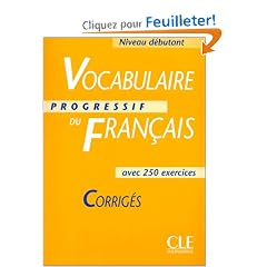Vocabulaire progressif du fran�ais avec 250 exercices, niveau d�butant : Corrig�s