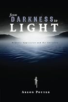 From Darkness to Light: Demonic Oppression and the Christian From Darkness to Light: Demonic Oppression and the Christian