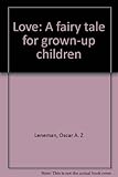 Love : a fairy tale for grown-up children