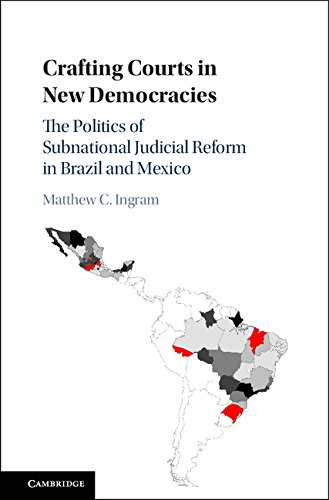 Crafting Courts in New Democracies: The Politics of Subnational Judicial Reform in Brazil and Mexico
