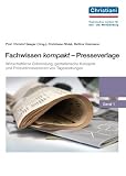 Produkt-Bild: Fachwissen kompakt - Presseverlage: Band 1; Wirtschaftliche Entwicklung, gestalterische Konzepte und Produktinnovationen von Tageszeitungen