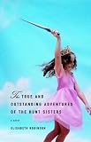 The True and Outstanding Adventures of the Hunt Sisters : A Novel