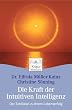 Die Kraft der Intuitiven Intelligenz: Der Schl�ssel zu Ihrem Lebenserfolg