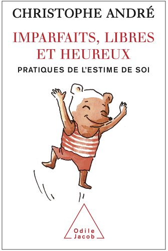 Imparfaits, libres et heureux : Pratiques de l'estime de soi