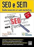 SEO e SEM. Guida avanzata al Web marketing