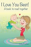 I Love You Best: A Book To Read Together (A Rhyming Picture Book For Young Children)
