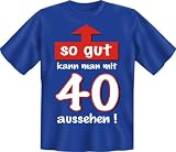 Fun T Shirt  So gut mit 40 !!!  Größen S - XXL, L