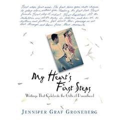 My Heart's First Steps: Writings That Celebrate the Gifts of Parenthood
