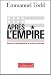Après l'Empire : Essai sur la décomposition du système américain Après l'Empire : Essai sur la décomposition du système américain