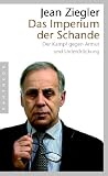 Das Imperium der Schande: Der Kampf gegen Armut und Unterdrückung (Pantheon Paperbacks) by Jean Ziegler Das Imperium der Schande: Der Kampf gegen Armut und Unterdrückung (Pantheon Paperbacks)