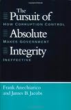 The Pursuit of Absolute Integrity: How Corruption Control Makes Government Ineffective (Studies in Crime and Justice)