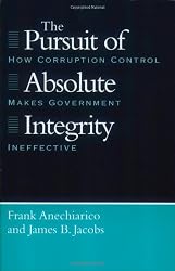 The Pursuit of Absolute Integrity: How Corruption Control Makes Government Ineffective (Studies in Crime and Justice)