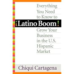 Latino Boom!: Everything You Need to Know to Grow Your Business in the U.S. Hispanic Market
