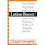 Latino Boom!: Everything You Need to Know to Grow Your Business in the U.S. Hispanic Market