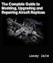 The Complete Guide to Customizing, Modding, Upgrading and Repairing Airsoft Replicas