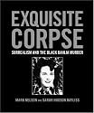 Exquisite Corpse: Surrealism and the Black Dahlia Murder
