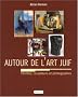 Autour de l'art juif : Encyclop�die universelle des peintres, sculpteurs et photographes