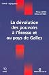La d�volution des pouvoirs � l'Ecosse et au pays de Galles