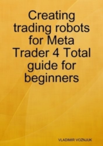 Creating trading robots for meta trader 4 - total guide for beginners Creating trading robots for meta trader 4 - total guide for beginners