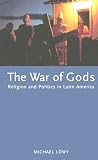 The War of Gods: Religion and Politics in Latin America