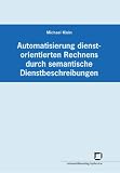 Automatisierung dienstorientierten Rechnens durch semantische Dienstbeschreibungen (German Edition)