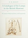 A catalogue of the lamps in the British Museum. 4, Lamps of metal and stone, and lampstands
