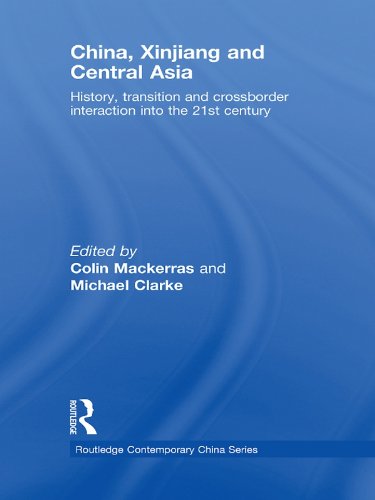 China, Xinjiang and Central Asia: History, Transition and Crossborder Interaction into the 21st Century (Routledge Contemporary China Series)