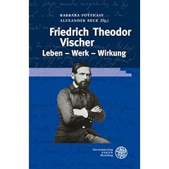 Friedrich Theodor Vischer. Leben - Werk - Wirkung (Beihefte Zum Euphorion)