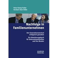Nachfolge in Familienunternehmen: Den Generationswechsel erfolgreich gestalten - Ein Orientierungsbuch f�r Unternehmerfamilien und ihre Berater