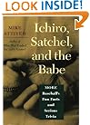 Ichiro, Satchel, and the Babe: More Baseball's Fun Facts and Serious Trivia