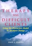 Therapy With Difficult Clients: Using the Precursors Model to Awaken Change