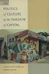 The Politics of Culture in the Shadow of Capital (Post-Contemporary Interventions)