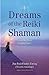 Dreams of the Reiki Shaman: Expanding Your Healing Power