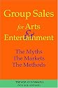 Group Sales For Arts & Entertainment: The Myths, The Markets, The Methods