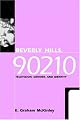 Beverly Hills, 90210: Television, Gender, and Identity (Feminist Cultural Studies, the Media, and Political Culture)