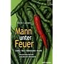 Mann unter Feuer: Liebe - Sex - Sehnsucht - Sucht