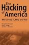 The Hacking of America: Who's Doing It, Why, and How