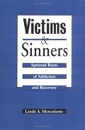 Victims and Sinners: Spiritual Roots of Addiction and Recovery