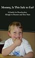 Mommy, Is This Safe to Eat?  A Guide for Preschoolers Allergic to Peanuts and Tree Nuts