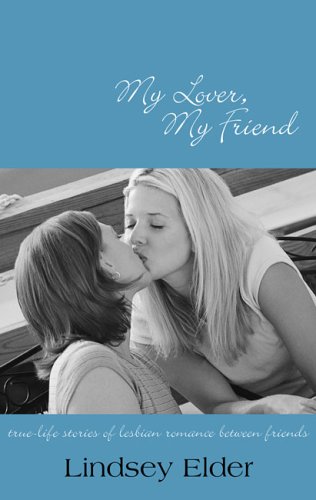 My Lover  My Friend True life Stories of Lesbian Romance Between Friends