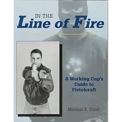 In The Line Of Fire: A Working Cop's Guide To Pistolcraft