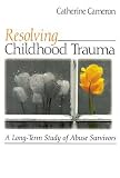 Resolving Childhood Trauma
 A Long-Term Study of Abuse Survivors
 A Long-term Study of Abuse Survivors,
Catherine Cameron