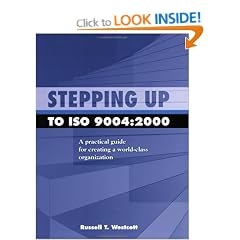 Stepping Up To Iso 9004: A Practical Guide For Creating A World-class Organization