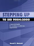 Stepping Up To Iso 9004: A Practical Guide For Creating A World-class Organization