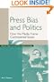 Press Bias and Politics: How the Media Frame Controversial Issues (Praeger Series in Political Communication)