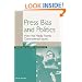 Press Bias and Politics: How the Media Frame Controversial Issues (Praeger Series in Political Communication)