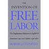 The Invention of Free Labor: The Employment Relation in English and American Law and Culture, 1350-1870 (Studies in Legal History)